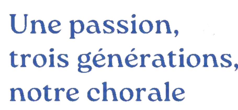 Une passion, trois générations, notre chorale